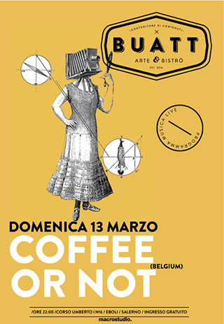 COFFEE OR NOT (BELGIO) / Live @Buatt / DOMENICA 13 MARZO / INGRESSO GRATUITO /