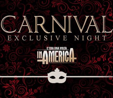 8 Febbraio 2016 CARNIVAL EXCLUSIVE NIGHT: il nostro Carnevale al C'era Una Volta in America Caserta