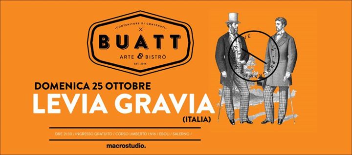 / LEVIA GRAVIA (ITALIA) / LIVE al BUATT / DOMENICA 25 OTTOBRE / ORE 22:00 INGRESSO GRATUITO /