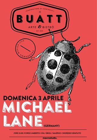 MICHAEL LANE (GERMANY) LIVE @Buatt / DOMENICA 3 APRILE ORE 22:30 / INGRESSO GRATUITO //