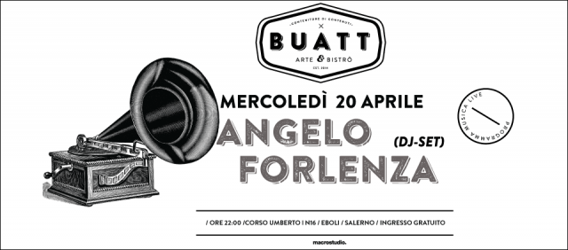 Dj-Set / Angelo Forlenza / Live @buatt / Mercoledì 20 Aprile Ore 22:00 / Ingresso Gratuito /