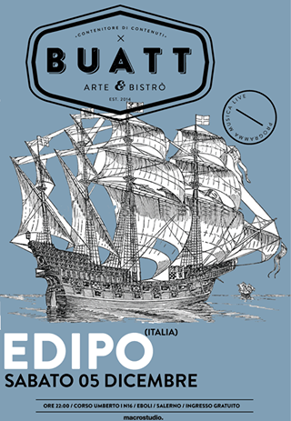 EDIPO (Italia) Live from Buatt SABATO 05 DICEMBRE / O A K (Italia) / Live From Buatt Domenica 06 DICEMBRE / INGRESSO GRA