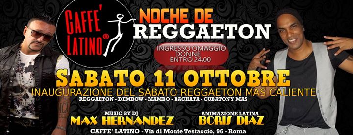 Sab.11 Ottobre@CAFFE' LATINO☆☆Grande Inaugurazione Del Sabato Mas Reggaeton della Capitale☆Animazione BORIS DIAZ ♫ ♫ Mus