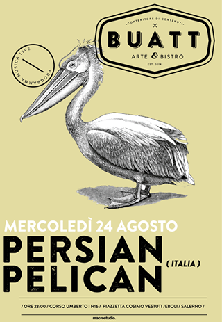 Persian Pelican (Italia) / Live @Buatt Piazzetta Cosimo Vestuti / Mercoledi 24 Agosto ore 23:00 / Ingresso Gratuito /