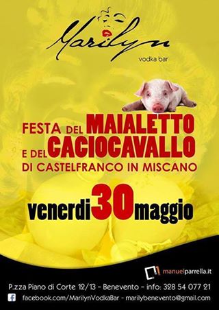 Festa Del Maialetto E Del Caciocavallo Di Castelfranco In Miscano Presso Marilyn Vodka Bar